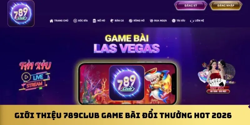 Giới thiệu 789club game bài đổi thưởng hot 2026